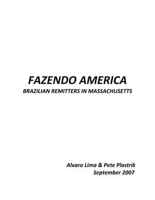 FAZENDO AMERICA
BRAZILIAN REMITTERS IN MASSACHUSETTS
Alvaro Lima & Pete Plastrik
September 2007
 