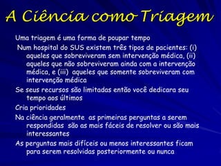 O processo
científico
Identificação dos padrões
Desenvolvimento de explicações ou hipóteses
para esses padrões
Desenvolvimento das previsões das hipóteses
Testando as previsões com dados

Ecologia de Populações

 
