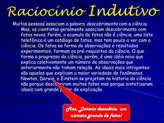 Um Modelo Científico
Do corpo
Átrio
direito

Do pulmão

Átrio
esquerdo

Os modelos são representações abstratas de
idéias; podem ser visuais, matemáticas,
experimentais, e outros, mas sempre são
mais simples do que o sistema modelado

Ventrículo
direito

Ventrículo
esquerdo

 
