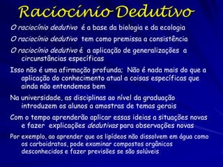Raciocínio Indutivo
…de uma teoria da
evolução que combinou a
evolução Darwiniana com
a Genética de Mendel

Um exemplo de uma sínteses
é a “Síntese Evolutiva" da
metade do século vinte,
por meio do raciocínio
indutivo

 