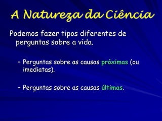 O Emprego do Método Científico
Previsões: bateria fraca, problema com a
ignição, não tem combustível
Testar as previsões: ligar os faróis, verificar
as velas, verificar a combustível
Analisar os resultados: faróis funcionam,
chispa forte de ignição, medidor do
combustível indica meio tanque
Tirar conclusões: medidor não funciona, falta
combustível

 