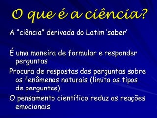 Sumário do Tópico

O que é a ciência?
O que é o método científico?
A. Formas da Inquisição Científica
B. Tipos de Lógica
C. Quais são as premissas do método científico?
O Delineamento Científico
A. O Método Científico
B. Teoria e Leis
C. Como funciona o método científico?
D. O que é um argumento científico ?
O Método Científico em Ação
A. Exemplos
B. Estatística
C. A ecologia segue o método científico?

 