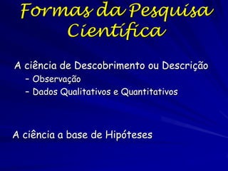 Causas Próximas

As perguntas sobre as causas próximas
(ou imediatas) que determinam o
funcionamento de um sistema biológico
podem ser estudadas usando o “método
científico”.
– Como um organismo realiza suas funções
metabólicas de comportamento ou
fisiologia?
•
•
•
•
•

Biologia molecular
Biologia celular
Endocrinologia
Biologia de desenvolvimento
Ecologia de populações

 