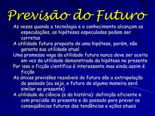 Problemas: “genes”
Todo fenótipo é o produto da interação de
genes com o ambiente.
– Os genes somente especificam as estruturas
das proteínas

Somente quando os genes entram em contato
com o ambiente, geográfica, celular, ou
biótico, podemos avaliar sua vantagem.
Estilo de vida (envelhecimento, nutrição,
infecção, e outros fatores)

 
