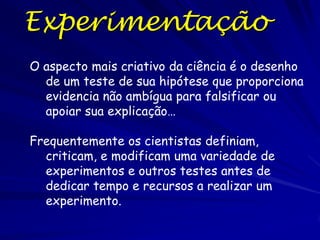 O Método Científico
O método científico
demonstra os
componentes
importantes de
uma pesquisa
científica.

Observações

Hipótese

Experimento/
Observações

Conclusão

Teoria
Científica

 