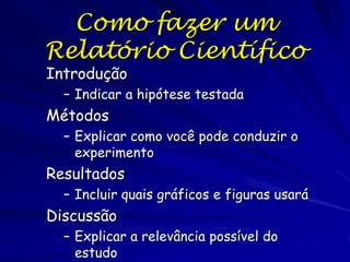 Leis Científicas
Uma lei é “uma afirmação da ordem ou relação
que existe para certos fenômenos e é
invariável sob as condições especificadas”
Webster
Em outras palavras, uma lei é uma hipótese
robusta é infalível
Na ciência é considerada errada chamar uma
teoria como uma lei

 