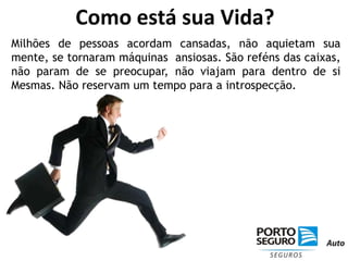 Como está sua Vida?Milhões de pessoas acordam cansadas, não aquietam sua mente, se tornaram máquinas  ansiosas. São reféns das caixas, não param de se preocupar, não viajam para dentro de si Mesmas. Não reservam um tempo para a introspecção.