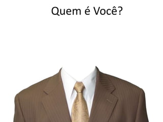 Quem é Você?