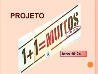 PROJETO

Atos 10:24

 