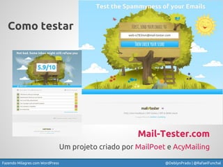 Fazendo Milagres com WordPress @DeblynPrado | @RafaelFunchal
Mail-Tester.com
Um projeto criado por MailPoet e AcyMailing
C...