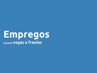Empregos
anuncie vagas e freelas
 