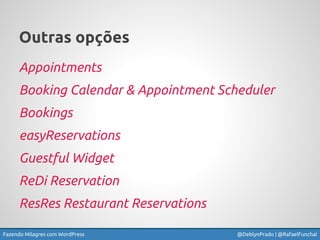 Fazendo Milagres com WordPress @DeblynPrado | @RafaelFunchal
Outras opções
Appointments
Booking Calendar & Appointment Sch...
