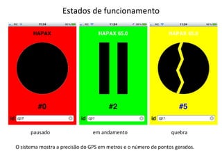 Estados de funcionamento pausado em andamento quebra O sistema mostra a precisão do GPS em metros e o número de pontos gerados. 