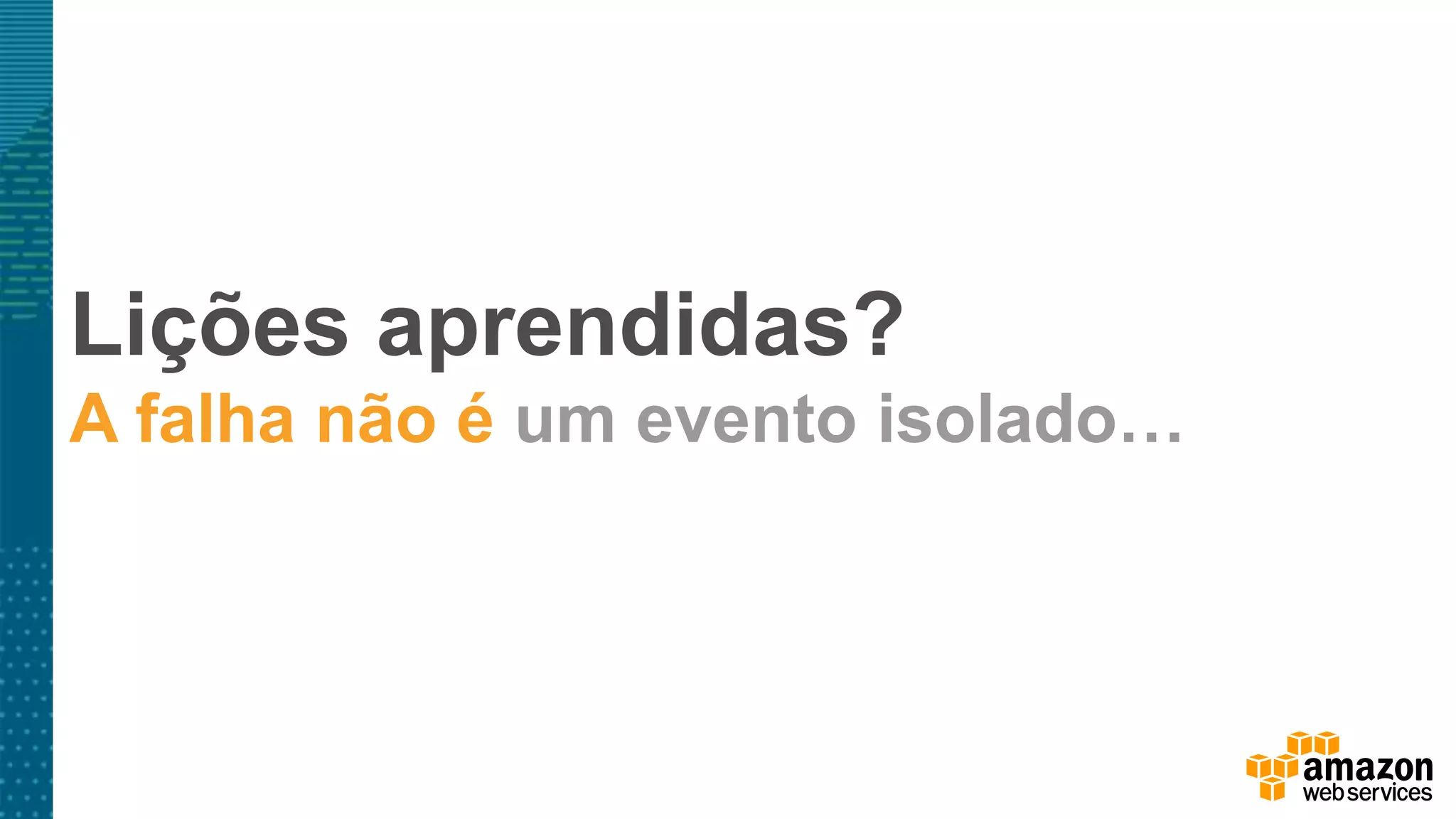Lições aprendidas?
A falha não é um evento isolado…
 