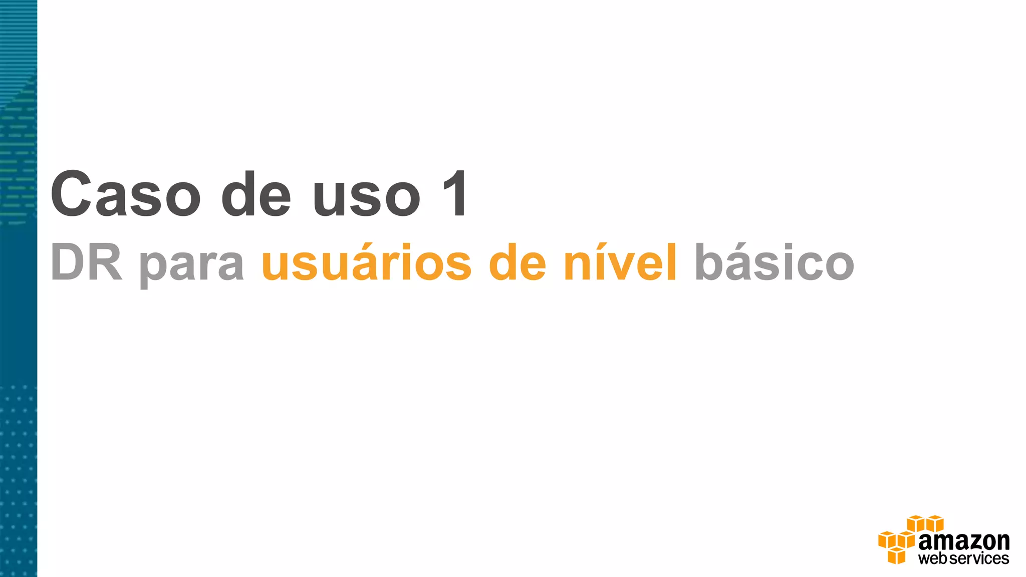 Caso de uso 1
DR para usuários de nível básico
 