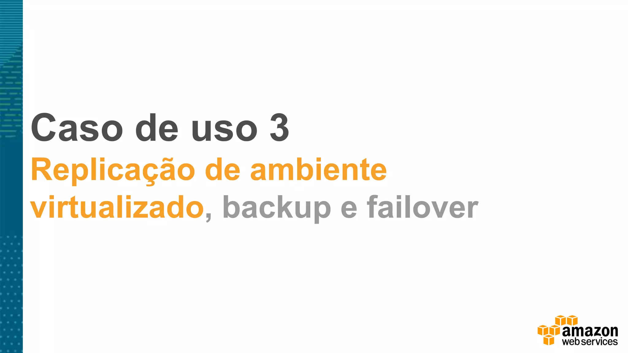 Caso de uso 3
Replicação de ambiente
virtualizado, backup e failover
 