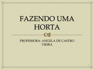 1 
PROFESSORA: ANGELA DE CASTRO 
VIEIRA 
 