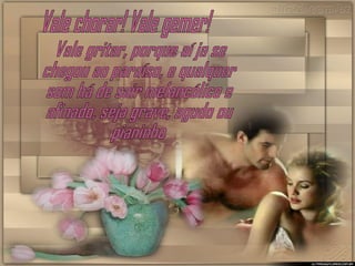 Vale chorar! Vale gemer! Vale gritar, porque aí ja se  chegou ao paraíso, e qualquer som há de sair melancólico e afinado, seja grave, agudo ou pianinho 