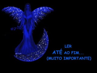 LER  ATÉ  AO FIM...  (MUITO IMPORTANTE) 