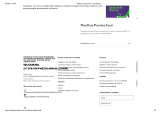 08/09/21, 18:44 software educacional - EducaBrasil
https://www.educabrasil.com.br/software-educacional/ 3/4
considerado. Faça críticas ou elogie algum aspecto, ou colabore com algum link de artigo, imagem ou vídeo
que possa ampliar a compreensão dos leitores. 
Planilhas Prontas Excel
Milhares de planilhas prontas em Excel por apenas R$79,90

pagamento único sem mensalidades
ePlanilhas.com.br Abrir
EDUCAÇÃO NA CULTURA DIGITAL (RECEBA NOSSO
BOLETIM GRÁTIS COM NOVIDADES! CADASTRE SEU E-
MAIL PARA RECEBER. SEUS DADOS NÃO SÃO
COMERCIALIZADOS.)
EDUCABRASIL
(HTTPS://WWW.EDUCABRASIL.COM.BR)
Quem somos
(https://www.educabrasil.com.br/quem-somos/)
Sugerir uma pauta
(https://www.educabrasil.com.br/sugestao/)
Siga-nos nas redes sociais
(https://www.facebook.com/educabrasil.com.br/)
(https://twitter.com/educabrasil)



Notícias de educação e tecnologia
Encontros
Dicionário
Especiais
Assine o Boletim EducaBrasil
Email
Inscrever-se
Cidadania e inclusão digital
Conteúdos digitais e redes sociais
Cultura maker, steam e aprendizagem criativa
EAD e ambientes virtuais
EdTechs, startups e empreendedorismo
Games, plataformas e aplicativos
Robótica, programação e pensamento computacional
Eventos
Cursos
Desafios, torneios e concursos
Cultura Digital e Tecnologias
Didática e Prática Docente
Disciplinas e Conteúdos nos Currículos
Educação Especial e Inclusiva
Política Pública e Gestão
Base Nacional Comum Curricular (BNCC)
Educação no contexto da covid-19
Ensinar na cultura digital
 