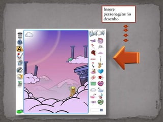 Insere
personagens no
desenho




                 ©Theras 2012
 