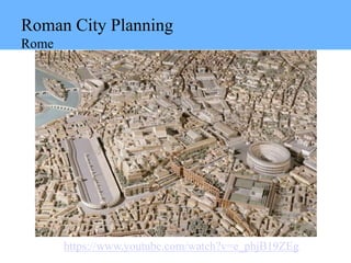Roman City Planning
Rome
https://www.youtube.com/watch?v=e_phjB19ZEg
 