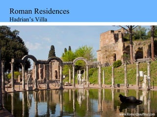 Roman Residences
Hadrian’s Villa
 