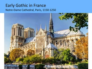 Early Gothic in France
Notre-Dame Cathedral, Paris, 1150-1250
 