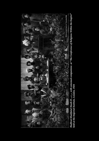 HadhratKhalifatulMasihII[ra]withesteemedcompanionsat“TheConferenceofReligionsWithintheEmpire”
heldattheImperialInstitute,London,1924
 