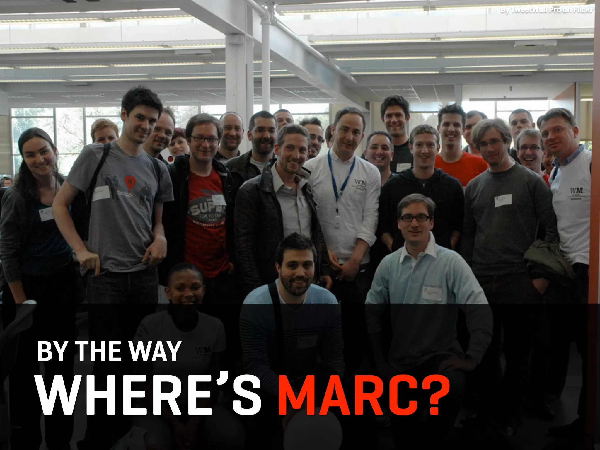 By TweetWall Pro on Flickr




BY THE WAY
WHERE’S MARC?
 