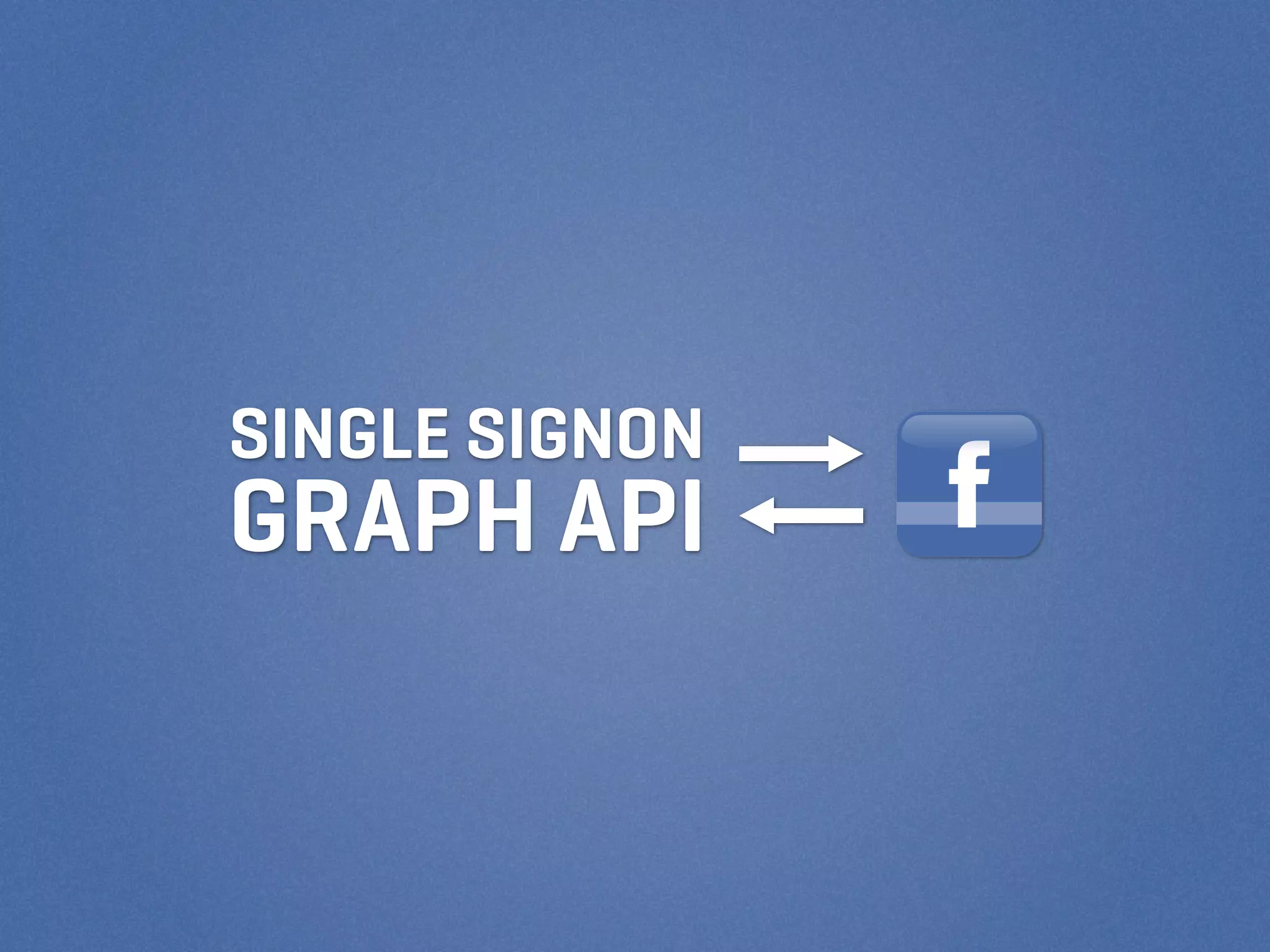 SINGLE SIGNON
GRAPH API
 