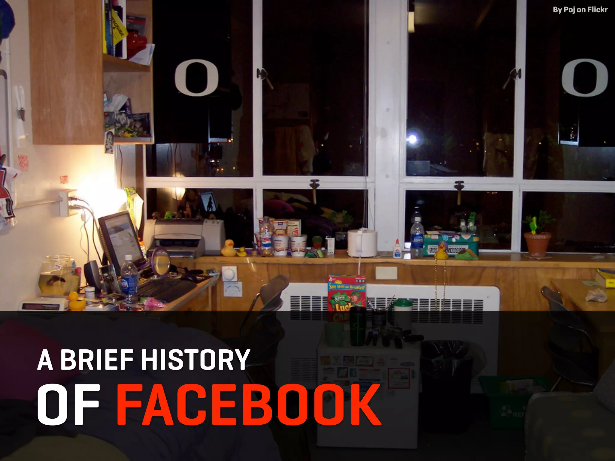 By Poj on Flickr




A BRIEF HISTORY
OF FACEBOOK
 