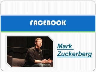 FACEBOOK


     Mark
     Zuckerberg
 