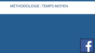 MÉTHODOLOGIE	
  :	
  TEMPS	
  MOYEN	
  
	
  

 