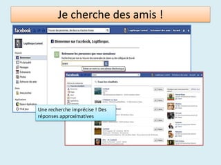 Je cherche des amis !
Une recherche imprécise ! Des
réponses approximatives
 