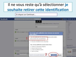 Il ne vous reste qu’à sélectionner je
souhaite retirer cette identification
Et cliquez sur Continuer…
 