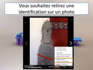 Vous souhaitez retirez une
identification sur un photo
 