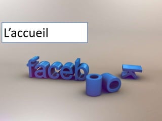 L’accueil
 