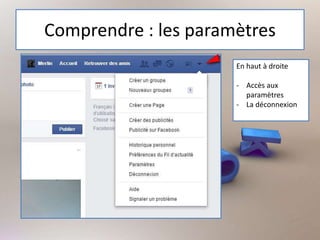 Comprendre : les paramètres
En haut à droite
- Accès aux
paramètres
- La déconnexion
 