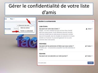 Gérer le confidentialité de votre liste
d’amis
 