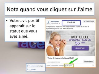 Nota quand vous cliquez sur J’aime
• Votre avis positif
apparaît sur le
statut que vous
avez aimé.
 