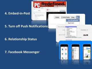 4. Embed-in-Post
5. Turn off Push Notifications
6. Relationship Status
7. Facebook Messenger
 