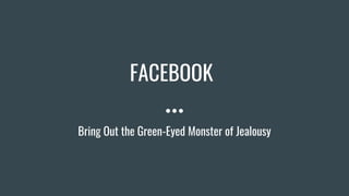 Bring Out the Green-Eyed Monster of Jealousy
FACEBOOK
 