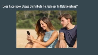 Does Face-book Usage Contribute To Jealousy In Relationships?
 