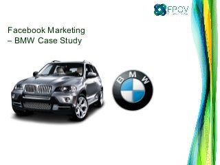 Facebook Marketing
– BMW Case Study
 