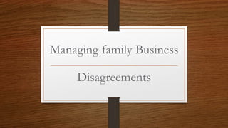 Managing family Business
Disagreements
 