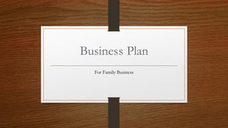 Business Plan
For Family Business
 