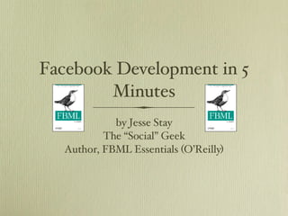 Facebook Development in 5 Minutes ,[object Object],[object Object],[object Object]
