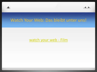 Watch Your Web: Das bleibt unter uns!
watch your web - Film
 