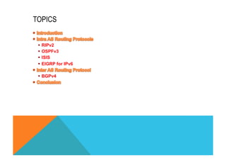 TOPICS 
§ RIPv2 
§ OSPFv3 
§ ISIS 
§ EIGRP for IPv6 
§ BGPv4 
 